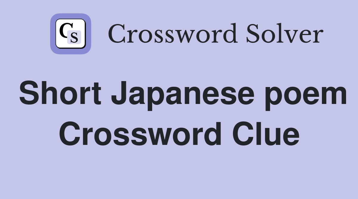 Short Japanese poem Crossword Clue Answers Crossword Solver